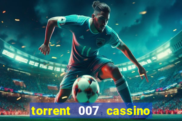 torrent 007 cassino royale legendado